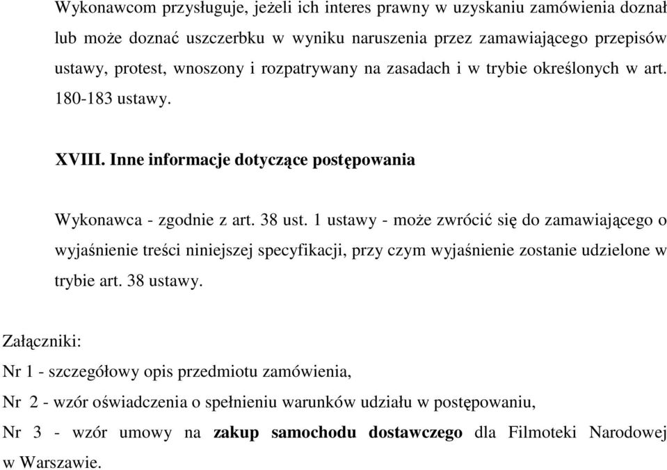 1 ustawy - może zwrócić się do zamawiającego o wyjaśnienie treści niniejszej specyfikacji, przy czym wyjaśnienie zostanie udzielone w trybie art. 38 ustawy.