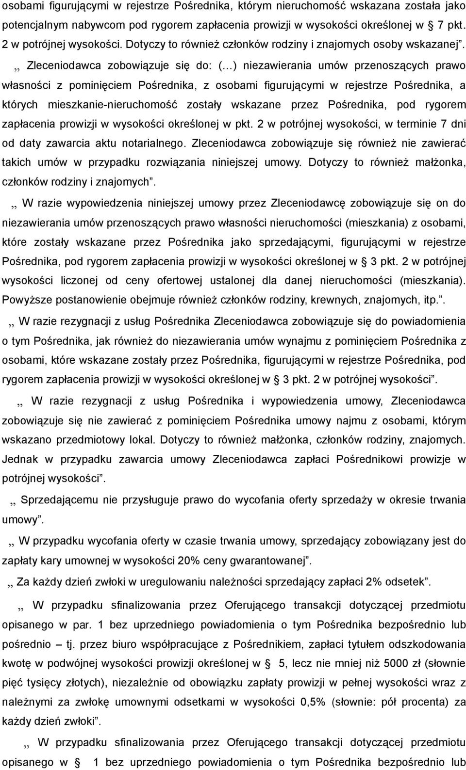 Zleceniodawca zobowiązuje się do: ( ) niezawierania umów przenoszących prawo własności z pominięciem Pośrednika, z osobami figurującymi w rejestrze Pośrednika, a których mieszkanie-nieruchomość