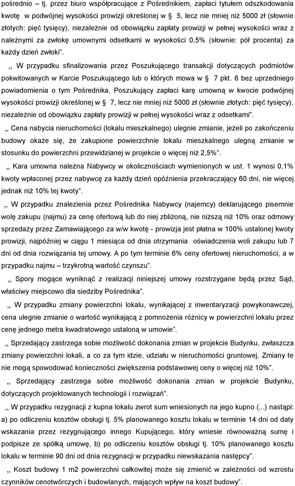 od obowiązku zapłaty prowizji w pełnej wysokości wraz z należnymi za zwłokę umownymi odsetkami w wysokości 0,5% (słownie: pół procenta) za każdy dzień zwłoki.