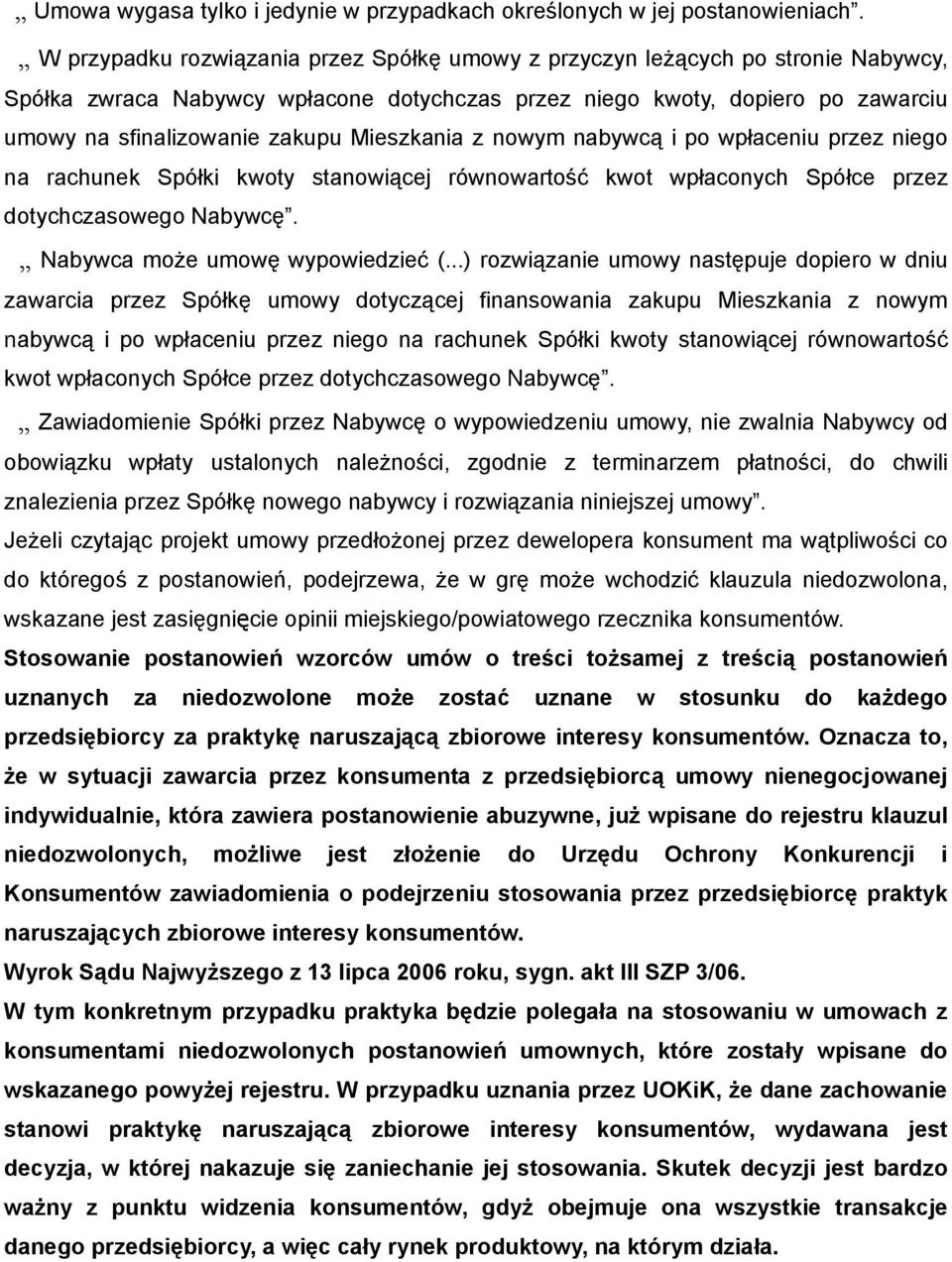 Mieszkania z nowym nabywcą i po wpłaceniu przez niego na rachunek Spółki kwoty stanowiącej równowartość kwot wpłaconych Spółce przez dotychczasowego Nabywcę. Nabywca może umowę wypowiedzieć (.