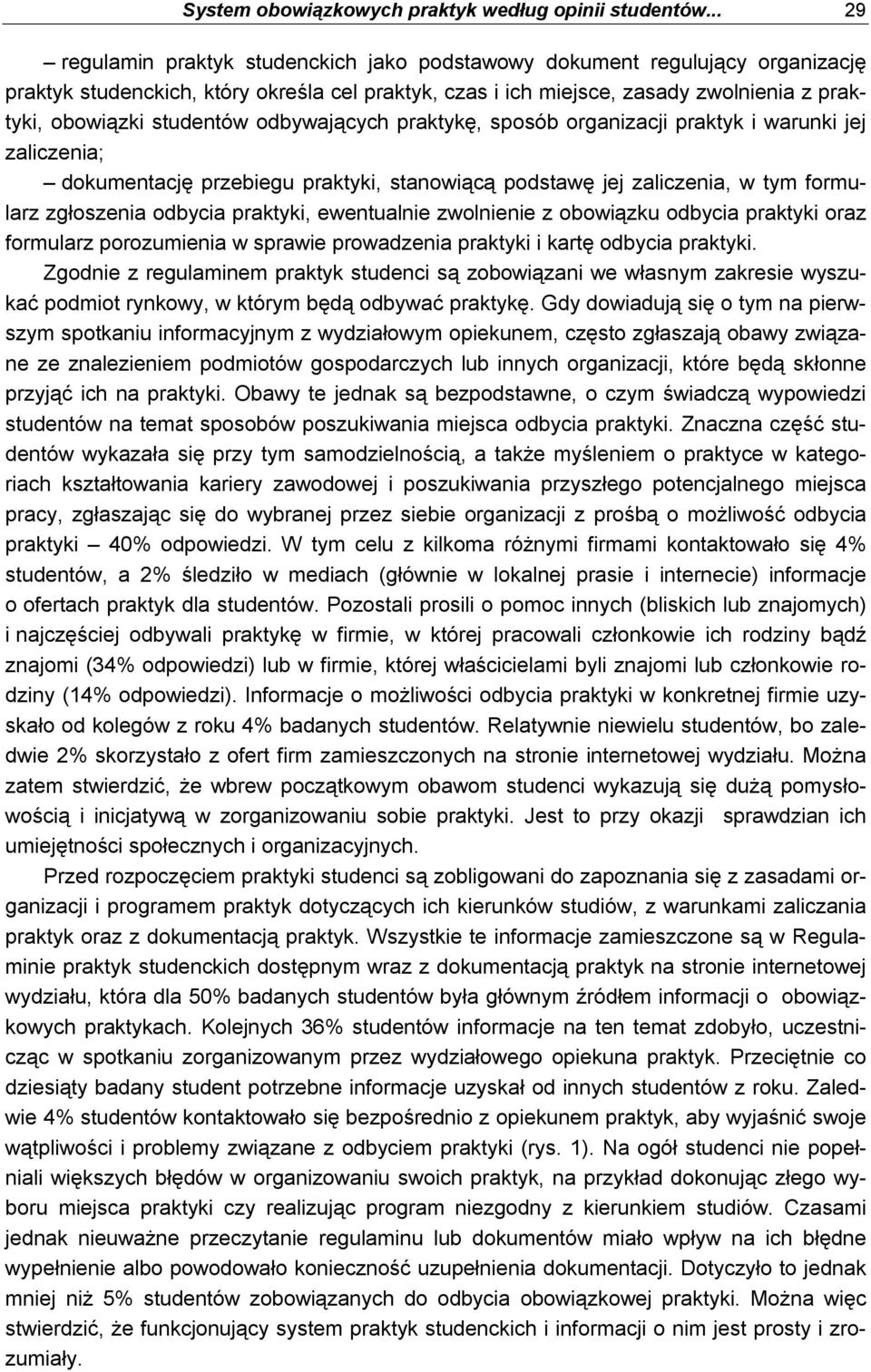studentów odbywających praktykę, sposób organizacji praktyk i warunki jej zaliczenia; dokumentację przebiegu praktyki, stanowiącą podstawę jej zaliczenia, w tym formularz zgłoszenia odbycia praktyki,