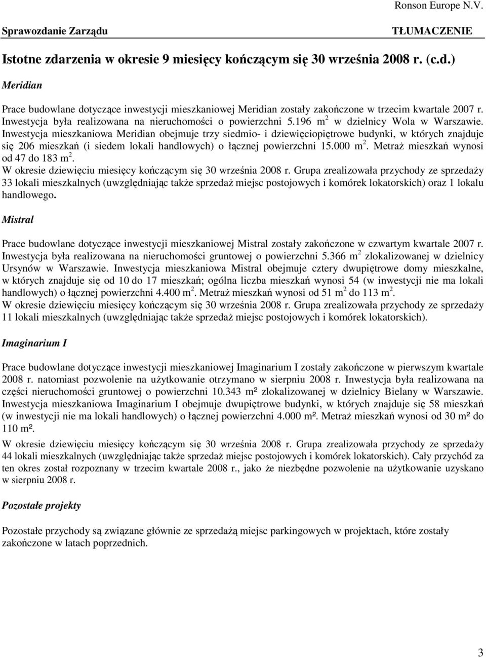 Inwestycja mieszkaniowa Meridian obejmuje trzy siedmio- i dziewięciopiętrowe budynki, w których znajduje się 206 mieszkań (i siedem lokali handlowych) o łącznej powierzchni 15.000 m 2.