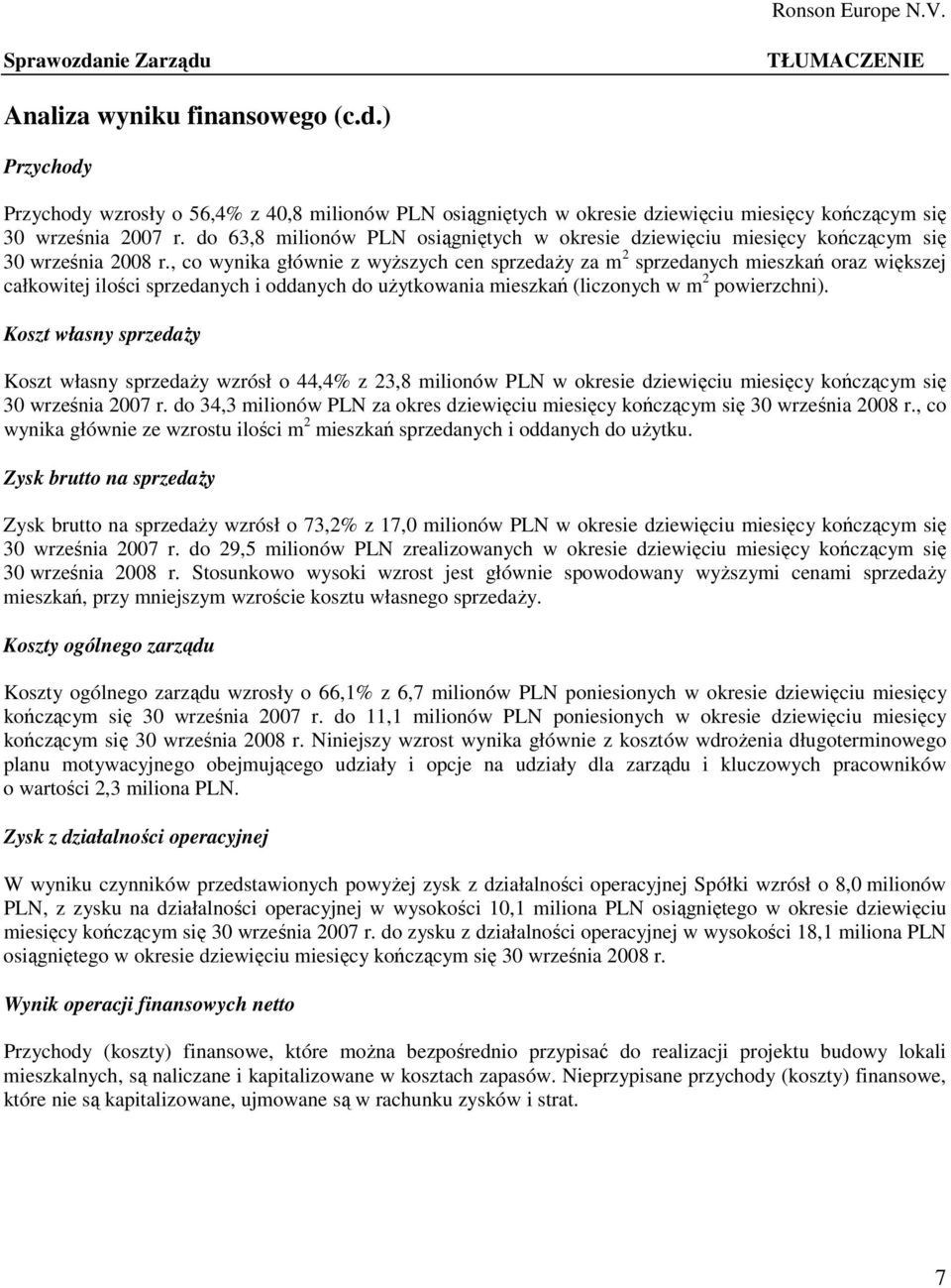 , co wynika głównie z wyŝszych cen sprzedaŝy za m 2 sprzedanych mieszkań oraz większej całkowitej ilości sprzedanych i oddanych do uŝytkowania mieszkań (liczonych w m 2 powierzchni).