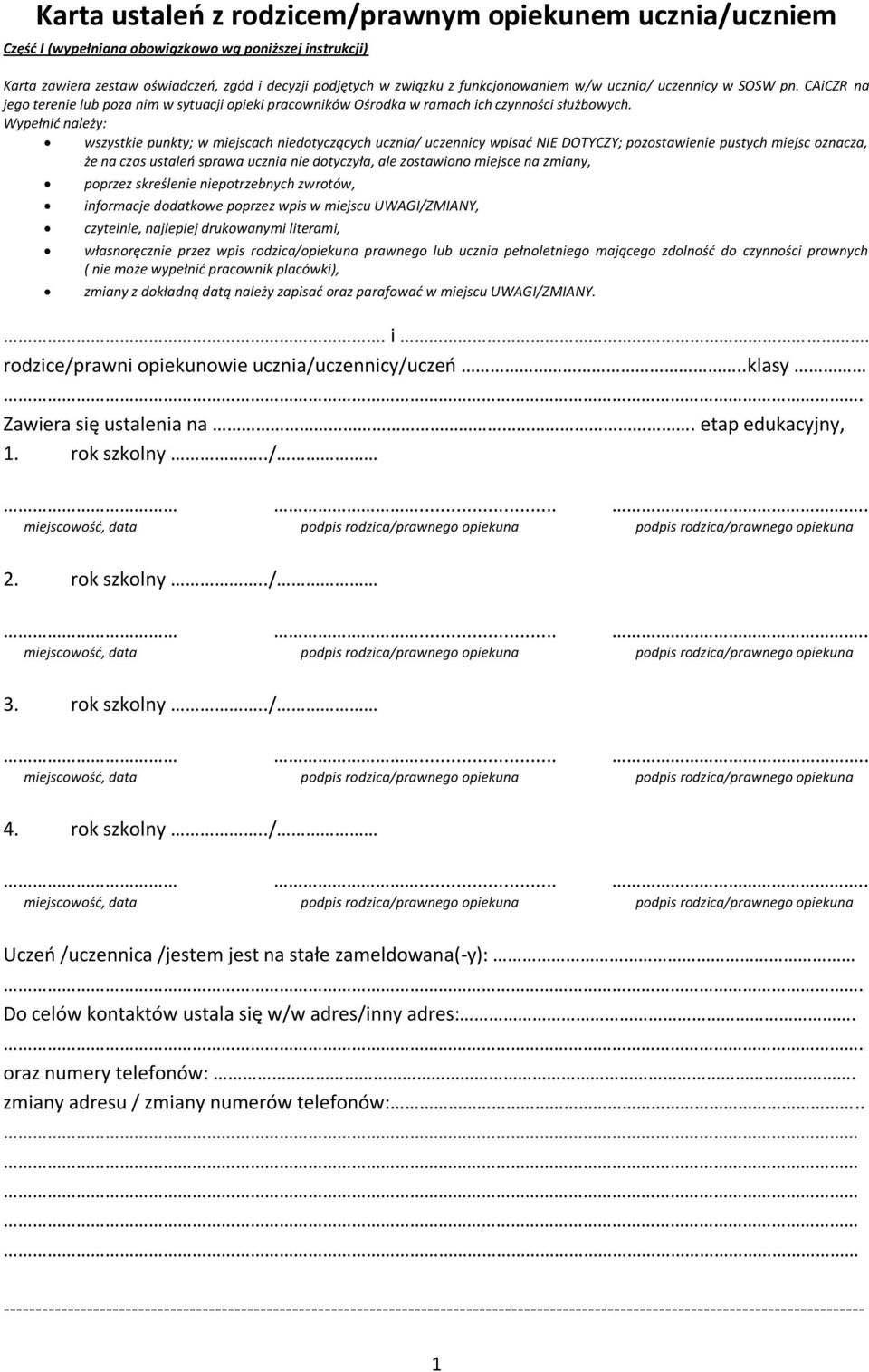 Wypełnić należy: wszystkie punkty; w miejscach niedotyczących ucznia/ uczennicy wpisać NIE DOTYCZY; pozostawienie pustych miejsc oznacza, że na czas ustaleń sprawa ucznia nie dotyczyła, ale