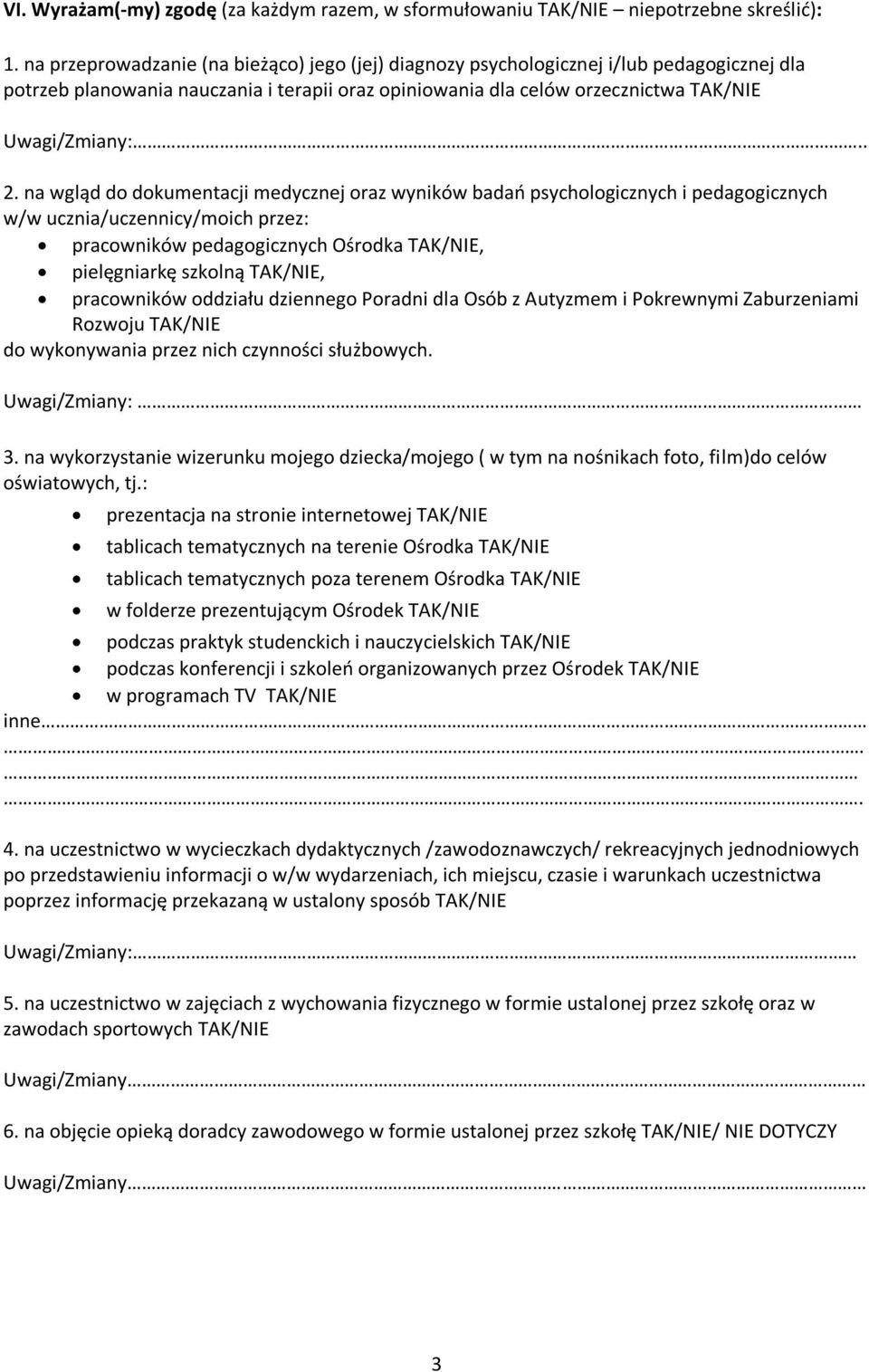 na wgląd do dokumentacji medycznej oraz wyników badań psychologicznych i pedagogicznych w/w ucznia/uczennicy/moich przez: pracowników pedagogicznych Ośrodka TAK/NIE, pielęgniarkę szkolną TAK/NIE,