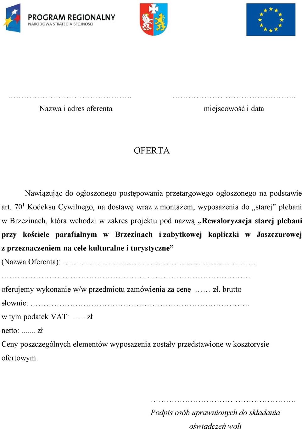 kościele parafialnym w Brzezinach i zabytkowej kapliczki w Jaszczurowej z przeznaczeniem na cele kulturalne i turystyczne (Nazwa Oferenta):.