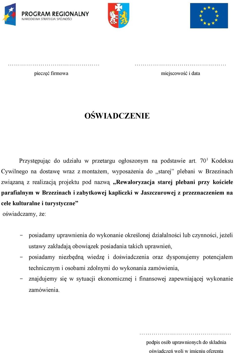 Brzezinach i zabytkowej kapliczki w Jaszczurowej z przeznaczeniem na cele kulturalne i turystyczne oświadczamy, że: - posiadamy uprawnienia do wykonanie określonej działalności lub czynności, jeżeli