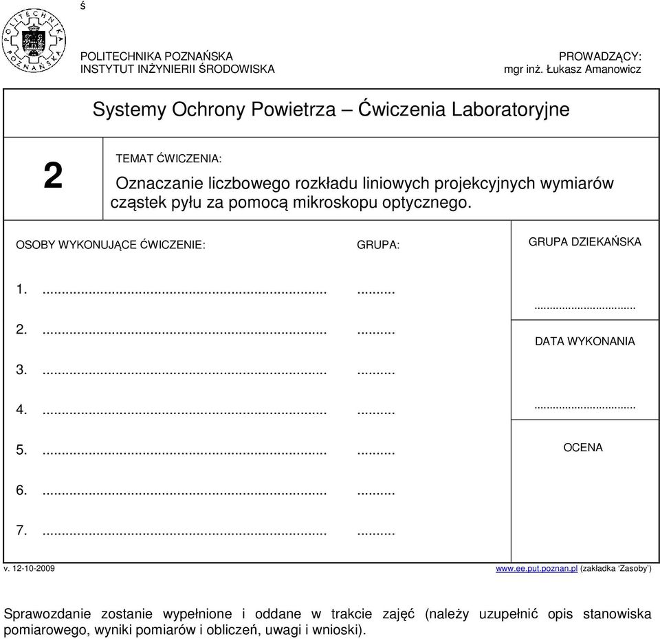 cząstek pyłu za pomocą mkroskopu optycznego. OSOBY WYKONUJĄCE ĆWICZENIE: GRUPA: GRUPA DZIEKAŃSKA 1....... 2.......... DATA WYKONANIA 3....... 4.......... 5.