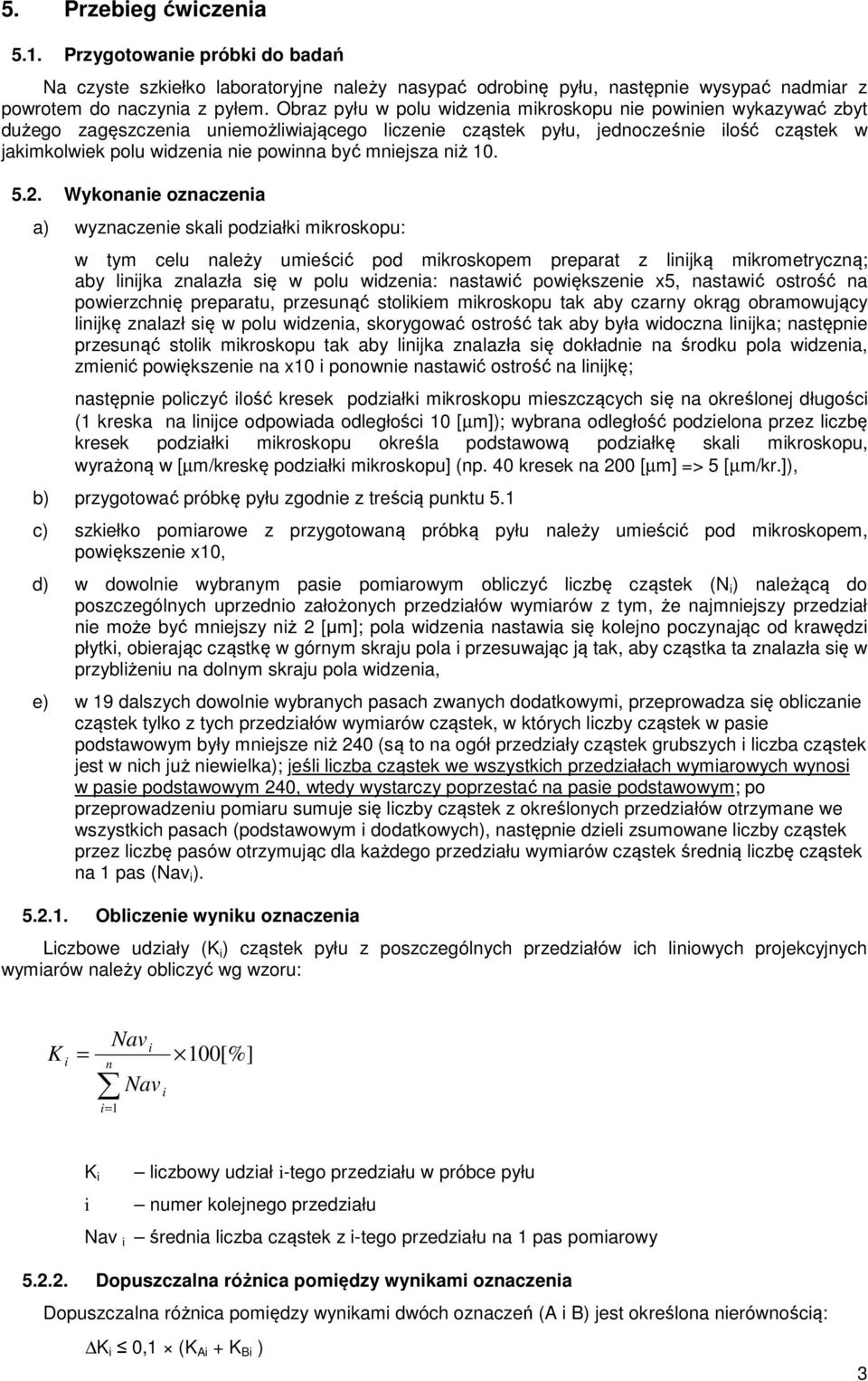 Wykonane oznaczena a) wyznaczene skal podzałk mkroskopu: w tym celu należy umeścć pod mkroskopem preparat z lnjką mkrometryczną; aby lnjka znalazła sę w polu wdzena: nastawć powększene x5, nastawć