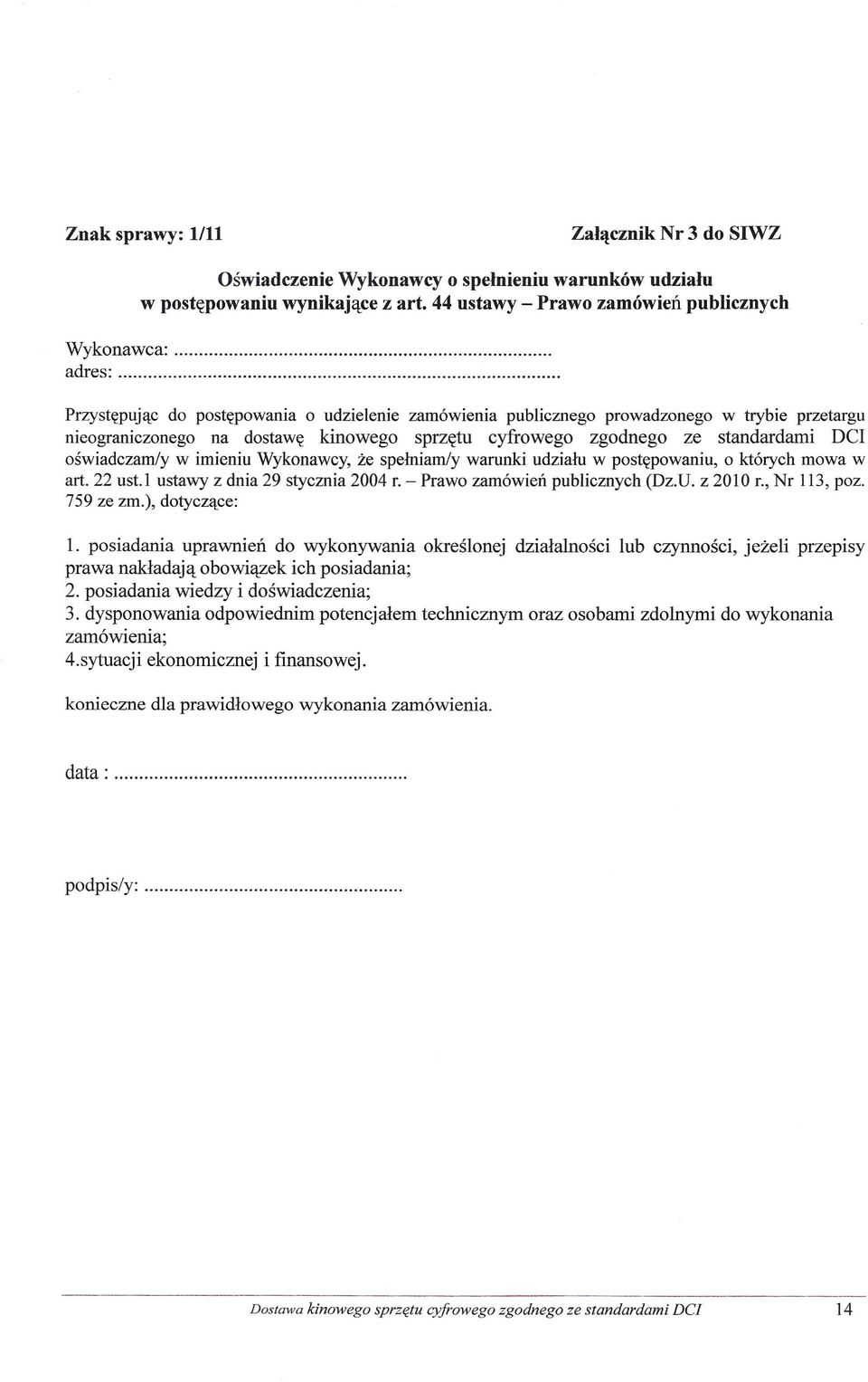imieniu Wykonawcy, że spełniam/y warunki udziału w postępowaniu, o których mowa w art. 22 ust.1 ustawy z dnia 29 stycznia 2004 r. - Prawo zamówień publicznych (Dz.U. z 2010 r., Nr 113, poz. 759 ze zm.