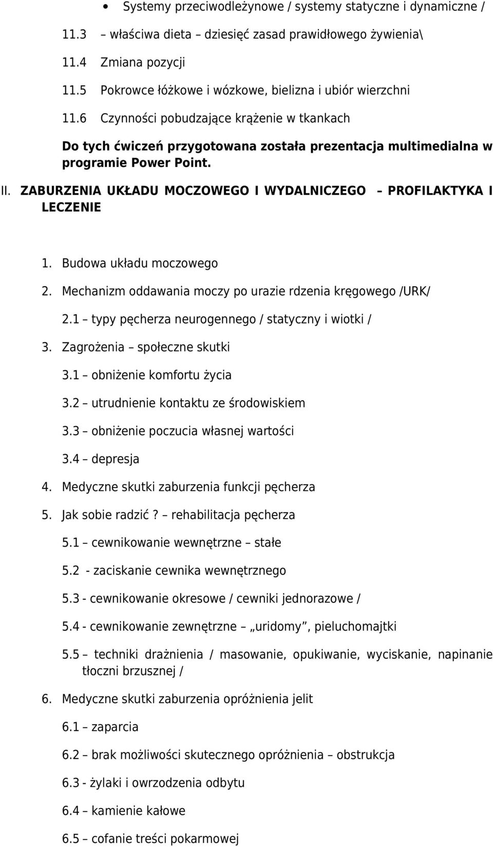 ZABURZENIA UKŁADU MOCZOWEGO I WYDALNICZEGO PROFILAKTYKA I LECZENIE 1. Budowa układu moczowego 2. Mechanizm oddawania moczy po urazie rdzenia kręgowego /URK/ 2.