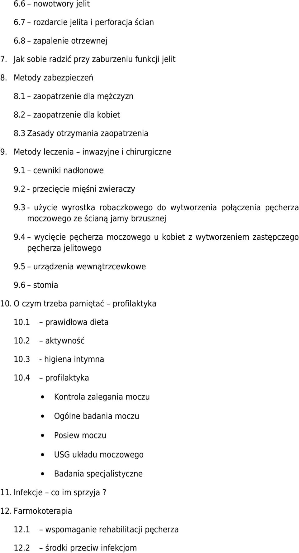 3 - użycie wyrostka robaczkowego do wytworzenia połączenia pęcherza moczowego ze ścianą jamy brzusznej 9.4 wycięcie pęcherza moczowego u kobiet z wytworzeniem zastępczego pęcherza jelitowego 9.