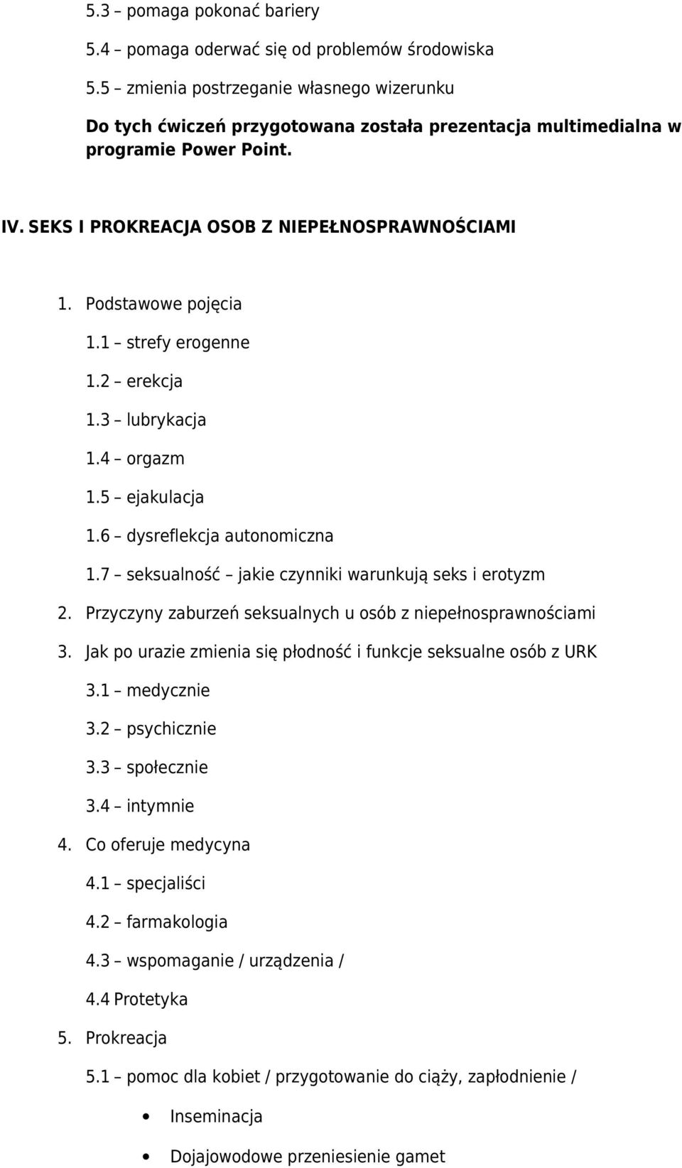 Podstawowe pojęcia 1.1 strefy erogenne 1.2 erekcja 1.3 lubrykacja 1.4 orgazm 1.5 ejakulacja 1.6 dysreflekcja autonomiczna 1.7 seksualność jakie czynniki warunkują seks i erotyzm 2.