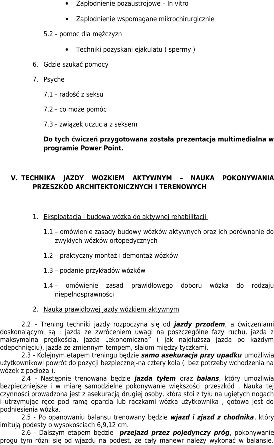 TECHNIKA JAZDY WOZKIEM AKTYWNYM NAUKA POKONYWANIA PRZESZKÓD ARCHITEKTONICZNYCH I TERENOWYCH 1. Eksploatacja i budowa wózka do aktywnej rehabilitacji 1.