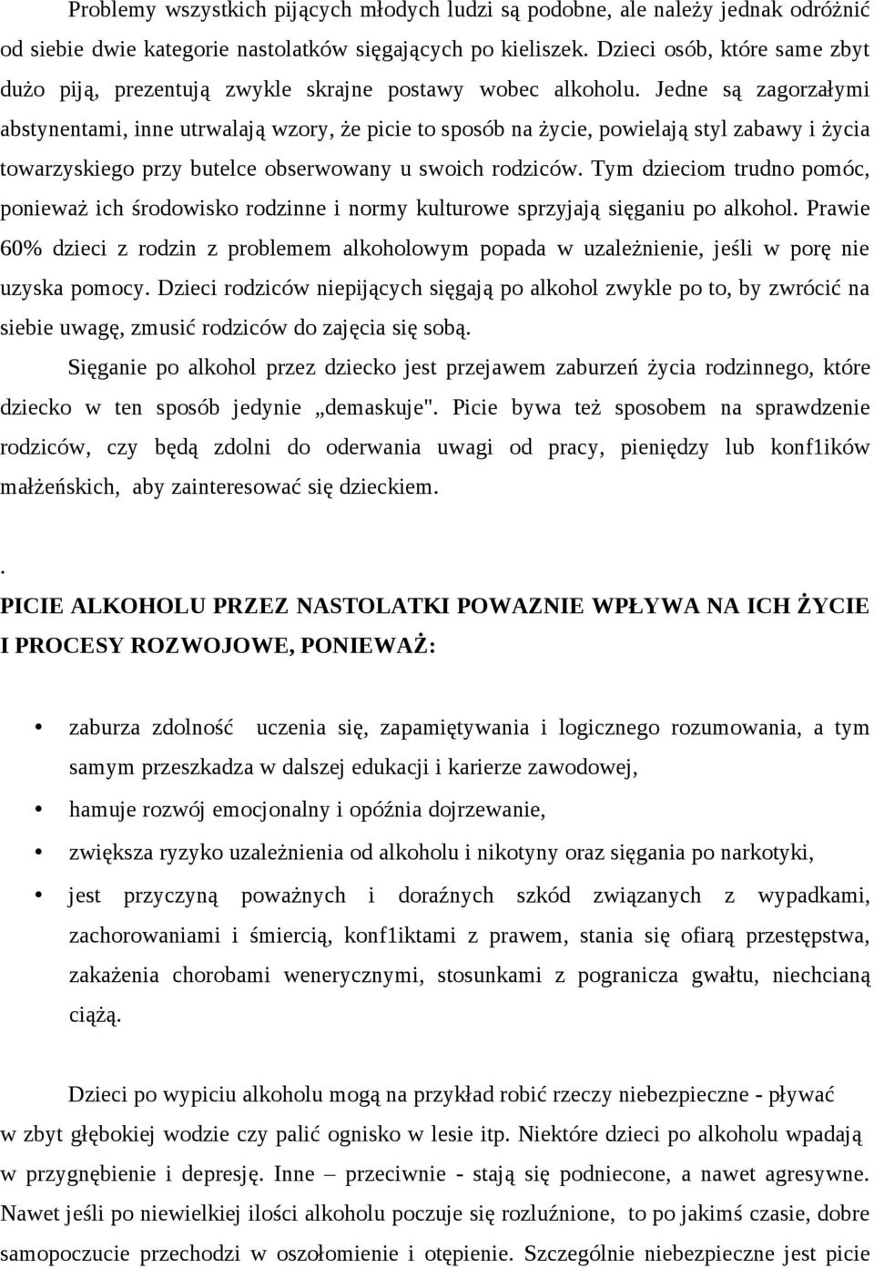 Jedne są zagorzałymi abstynentami, inne utrwalają wzory, że picie to sposób na życie, powielają styl zabawy i życia towarzyskiego przy butelce obserwowany u swoich rodziców.