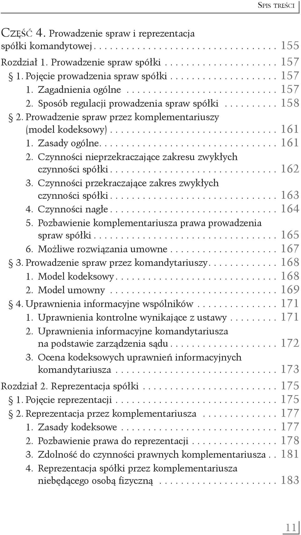 Prowadzenie spraw przez komplementariuszy. (model kodeksowy)................................ 161 1. Zasady ogólne................................. 161 2. Czynności nieprzekraczające zakresu zwykłych.