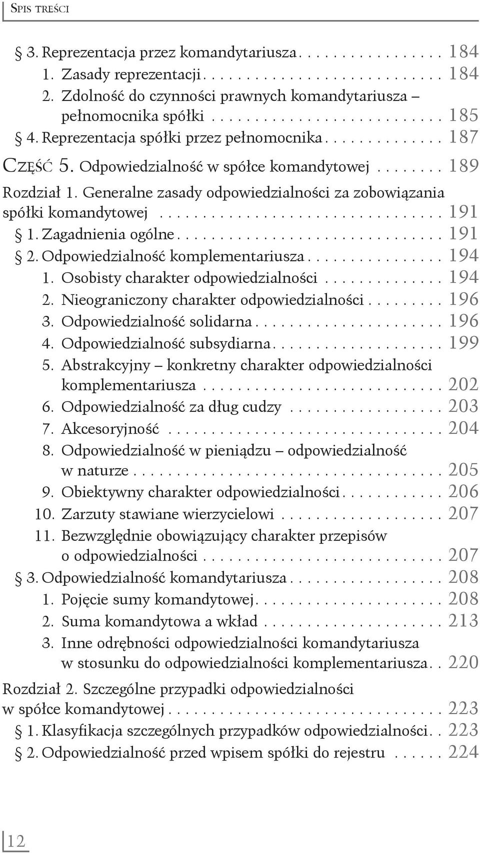 Generalne zasady odpowiedzialności za zobowiązania spółki komandytowej.................................. 191 1. Zagadnienia ogólne................................ 191 2.