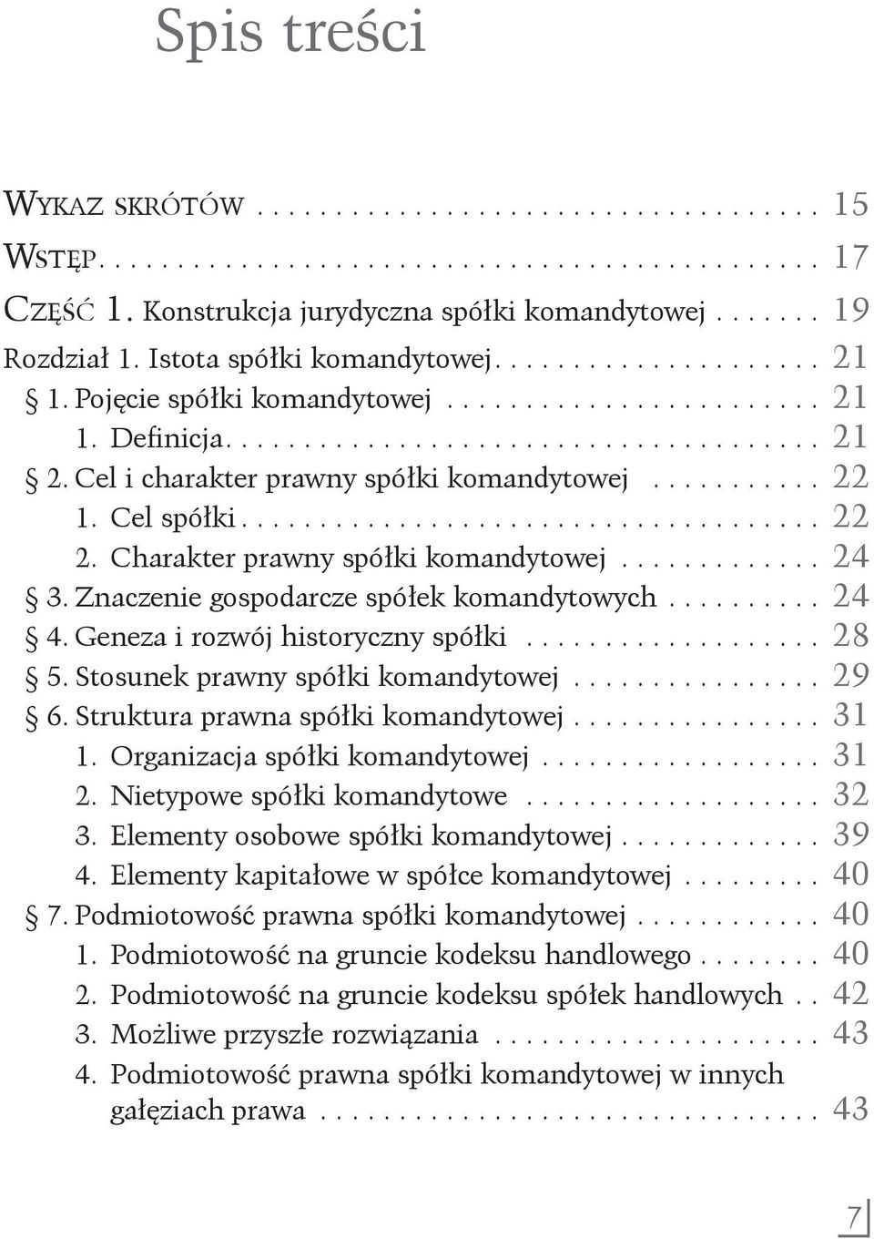 Cel i charakter prawny spółki komandytowej............ 22 1. Cel spółki...................................... 22 2. Charakter prawny spółki komandytowej.............. 24 3.