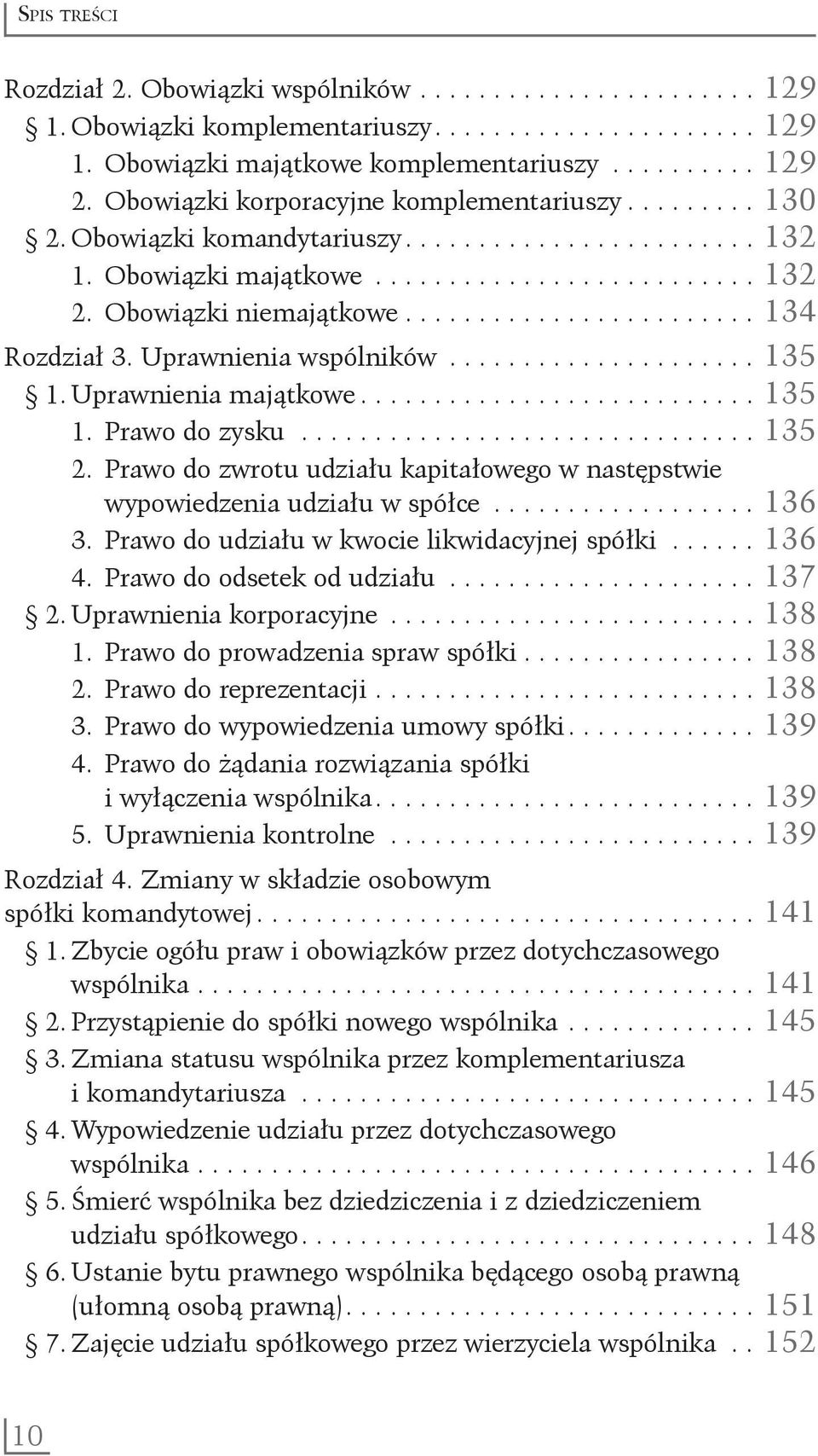 ........................ 134 Rozdział 3. Uprawnienia wspólników...................... 135 1. Uprawnienia majątkowe............................ 135 1. Prawo do zysku................................ 135 2.