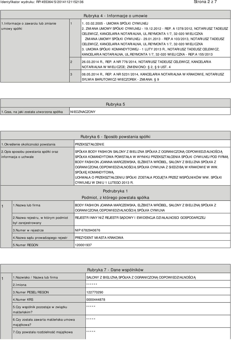 A 103/2013, NOTARIUSZ TADEUSZ CELEWICZ, KANCELARIA NOTARIALNA, UL.REYMONTA 1/7, 32-020 WIELICZKA 3. UMOWA SPÓŁKI KOMANDYTOWEJ - 1 LUTY 2013 R., NOTARIUSZ TADEUSZ CELEWICZ, KANCELARIA NOTARIALNA, UL.REYMONTA 1/7, 32-020 WIELICZKA - REP.