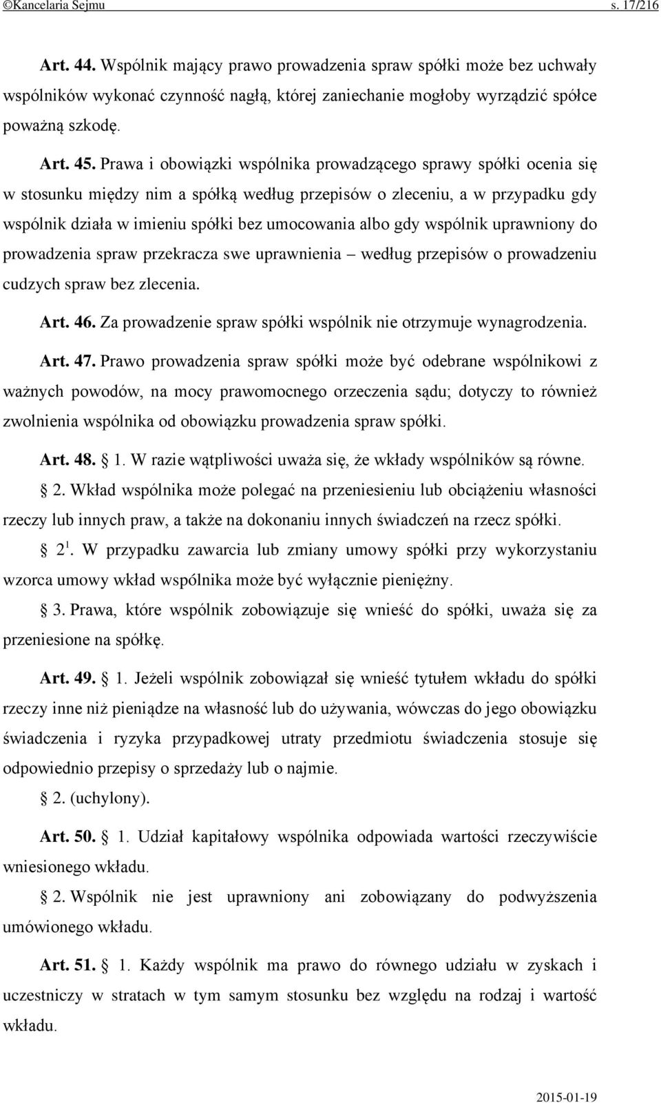 gdy wspólnik uprawniony do prowadzenia spraw przekracza swe uprawnienia według przepisów o prowadzeniu cudzych spraw bez zlecenia. Art. 46.