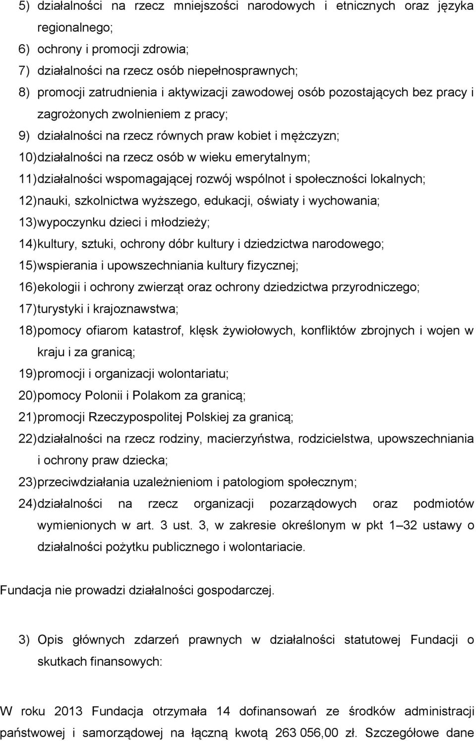 działalności wspomagającej rozwój wspólnot i społeczności lokalnych; 12) nauki, szkolnictwa wyższego, edukacji, oświaty i wychowania; 13) wypoczynku dzieci i młodzieży; 14) kultury, sztuki, ochrony