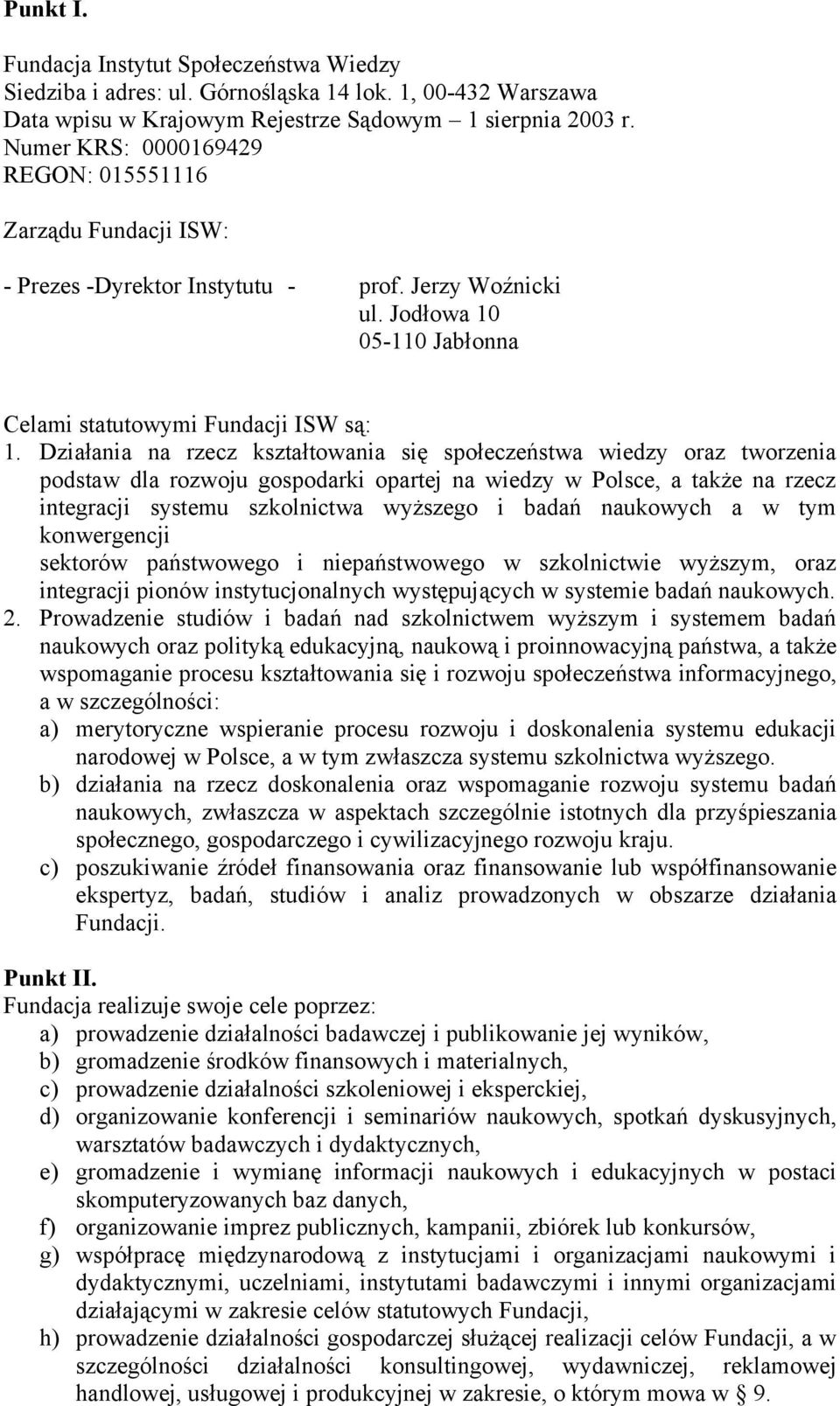 Działania na rzecz kształtowania się społeczeństwa wiedzy oraz tworzenia podstaw dla rozwoju gospodarki opartej na wiedzy w Polsce, a także na rzecz integracji systemu szkolnictwa wyższego i badań