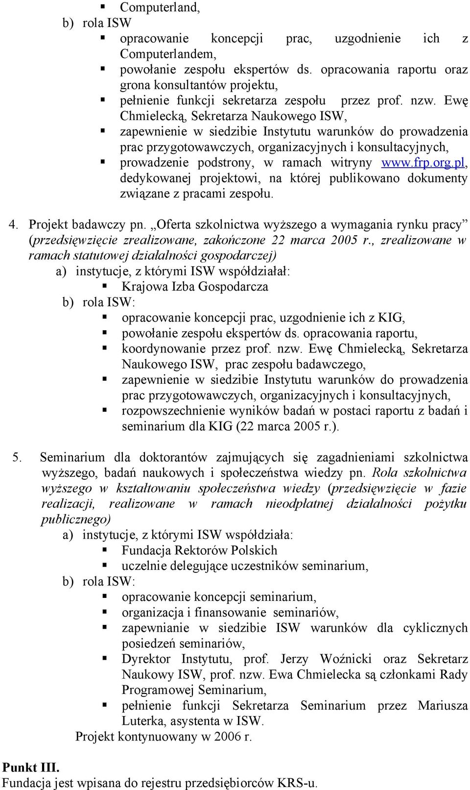 org.pl, dedykowanej projektowi, na której publikowano dokumenty związane z pracami zespołu. 4. Projekt badawczy pn.