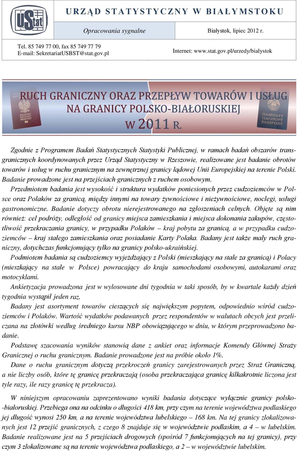 pl/urzedy/bialystok Zgodnie z Programem Badań Statystycznych Statystyki Publicznej, w ramach badań obszarów transgranicznych koordynowanych przez Urząd Statystyczny w Rzeszowie, realizowane jest