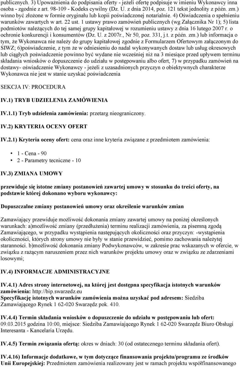 1 ustawy prawo zamówień publicznych (wg Załącznika Nr 1); 5) lista podmiotów należących do tej samej grupy kapitałowej w rozumieniu ustawy z dnia 16 lutego 2007 r.