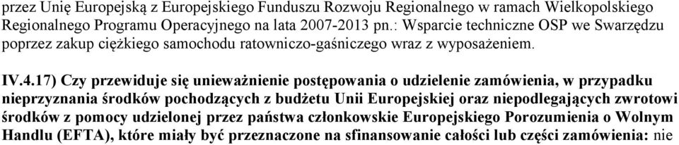 17) Czy przewiduje się unieważnienie postępowania o udzielenie zamówienia, w przypadku nieprzyznania środków pochodzących z budżetu Unii Europejskiej oraz