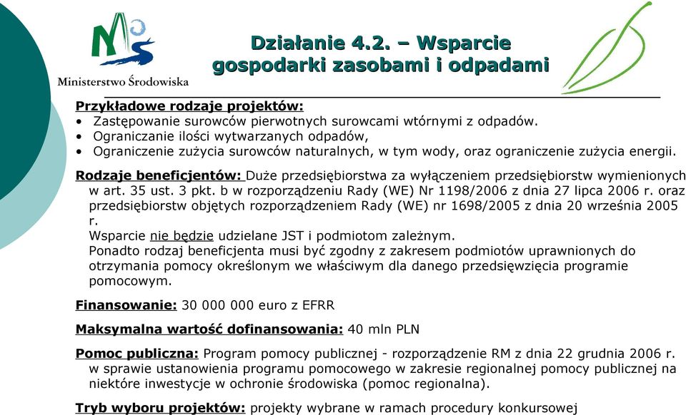 Rodzaje beneficjentów: Duże przedsiębiorstwa za wyłączeniem przedsiębiorstw wymienionych w art. 35 ust. 3 pkt. b w rozporządzeniu Rady (WE) Nr 1198/2006 z dnia 27 lipca 2006 r.