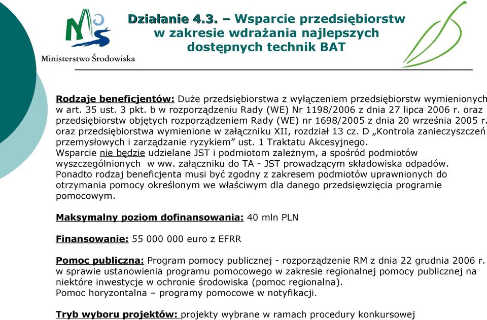 oraz przedsiębiorstwa wymienione w załączniku XII, rozdział 13 cz. D Kontrola zanieczyszczeń przemysłowych i zarządzanie ryzykiem ust. 1 Traktatu Akcesyjnego.