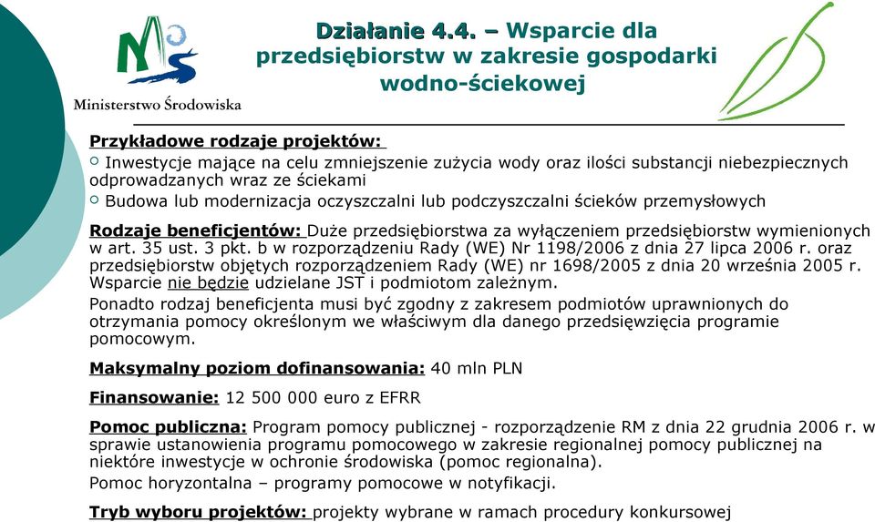 odprowadzanych wraz ze ściekami Budowa lub modernizacja oczyszczalni lub podczyszczalni ścieków przemysłowych Rodzaje beneficjentów: Duże przedsiębiorstwa za wyłączeniem przedsiębiorstw wymienionych