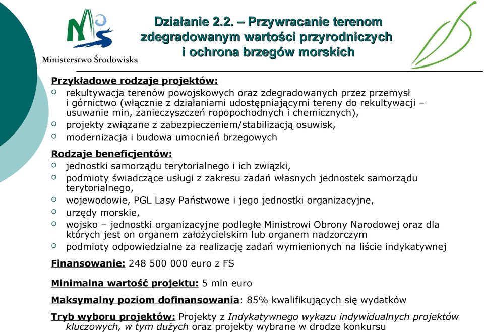 górnictwo (włącznie z działaniami udostępniającymi tereny do rekultywacji usuwanie min, zanieczyszczeń ropopochodnych i chemicznych), projekty związane z zabezpieczeniem/stabilizacją osuwisk,