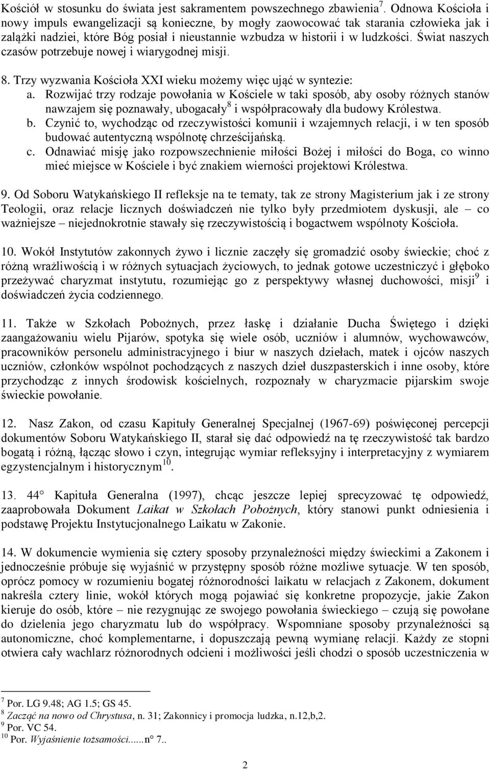 Świat naszych czasów potrzebuje nowej i wiarygodnej misji. 8. Trzy wyzwania Kościoła XXI wieku możemy więc ująć w syntezie: a.