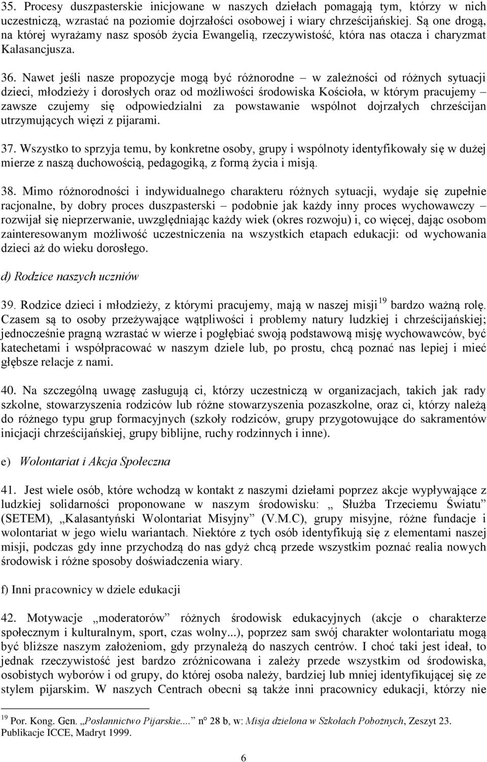Nawet jeśli nasze propozycje mogą być różnorodne w zależności od różnych sytuacji dzieci, młodzieży i dorosłych oraz od możliwości środowiska Kościoła, w którym pracujemy zawsze czujemy się