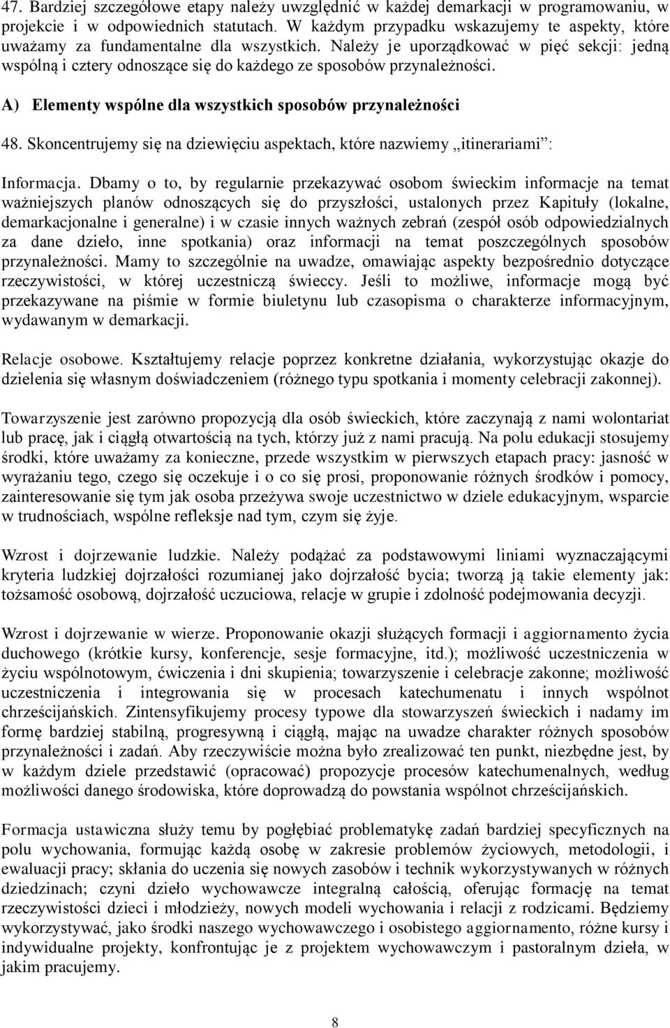 Należy je uporządkować w pięć sekcji: jedną wspólną i cztery odnoszące się do każdego ze sposobów przynależności. A) Elementy wspólne dla wszystkich sposobów przynależności 48.