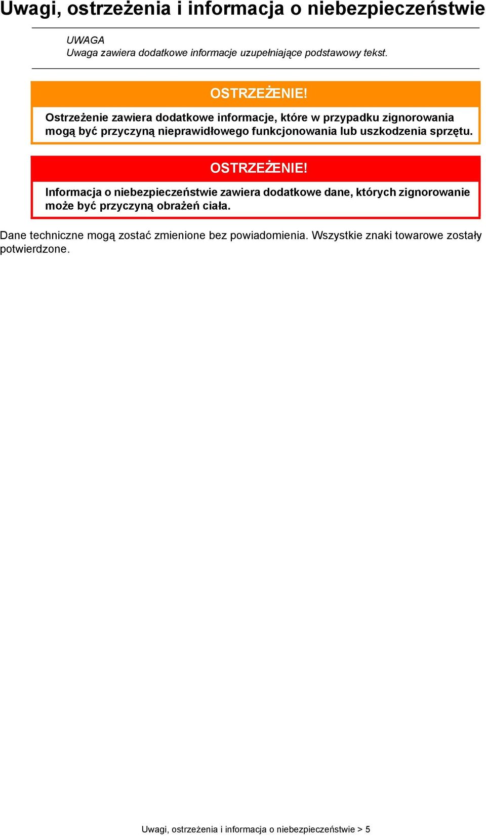 sprzętu. OSTRZEŻENIE! Informacja o niebezpieczeństwie zawiera dodatkowe dane, których zignorowanie może być przyczyną obrażeń ciała.