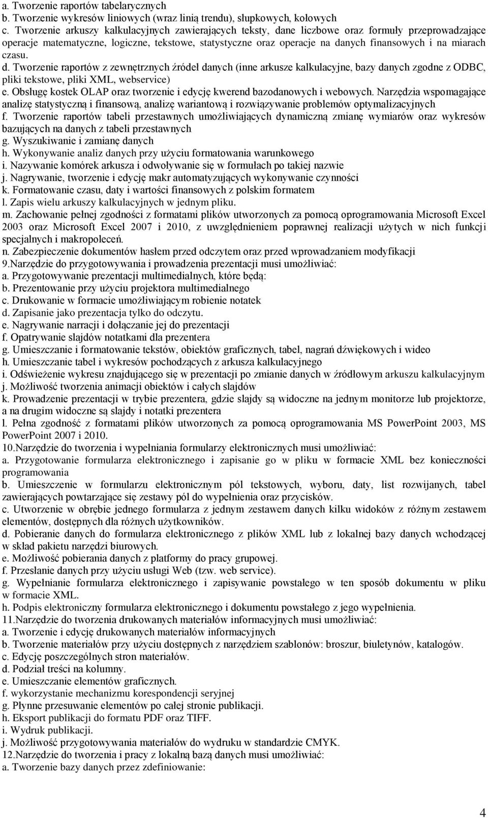 miarach czasu. d. Tworzenie raportów z zewnętrznych źródeł danych (inne arkusze kalkulacyjne, bazy danych zgodne z ODBC, pliki tekstowe, pliki XML, webservice) e.