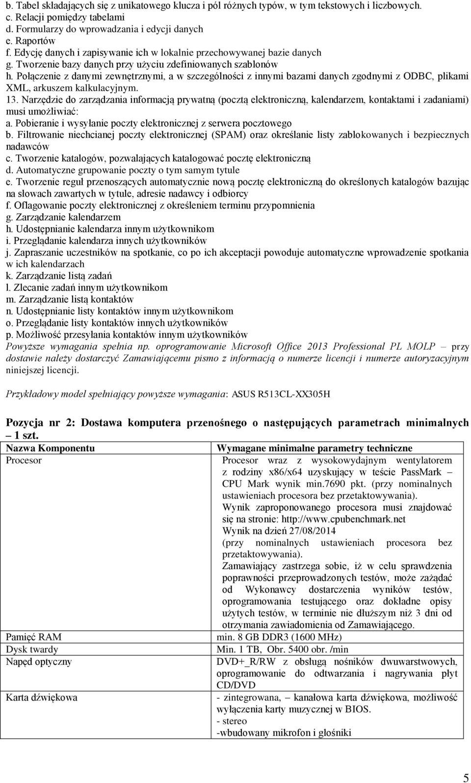 Połączenie z danymi zewnętrznymi, a w szczególności z innymi bazami danych zgodnymi z ODBC, plikami XML, arkuszem kalkulacyjnym. 13.