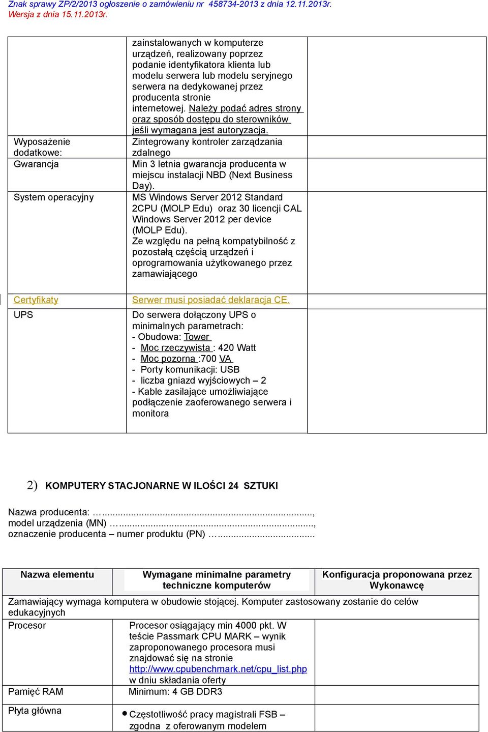 Zintegrowany kontroler zarządzania zdalnego Min 3 letnia gwarancja producenta w miejscu instalacji NBD (Next Business Day).