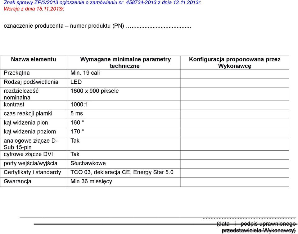 ms kąt widzenia pion 160 kąt widzenia poziom 170 analogowe złącze D- Tak Sub 15-pin cyfrowe złącze DVI Tak porty