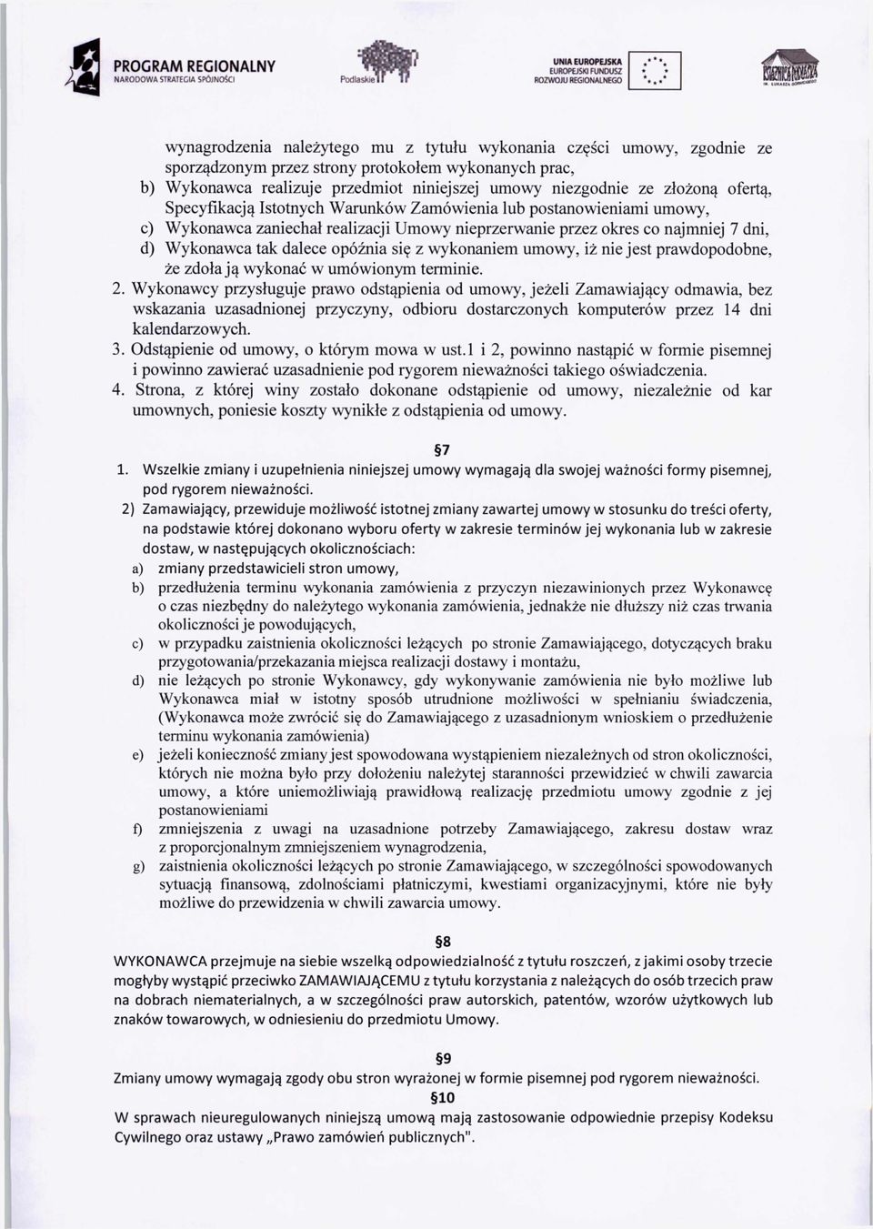 ofertą, Specyfikacją Istotnych Warunków Zamówienia lub postanowieniami umowy, c) Wykonawca zaniechał realizacji Umowy nieprzerwanie przez okres co najmniej 7 dni, d) Wykonawca tak dalece opóźnia się