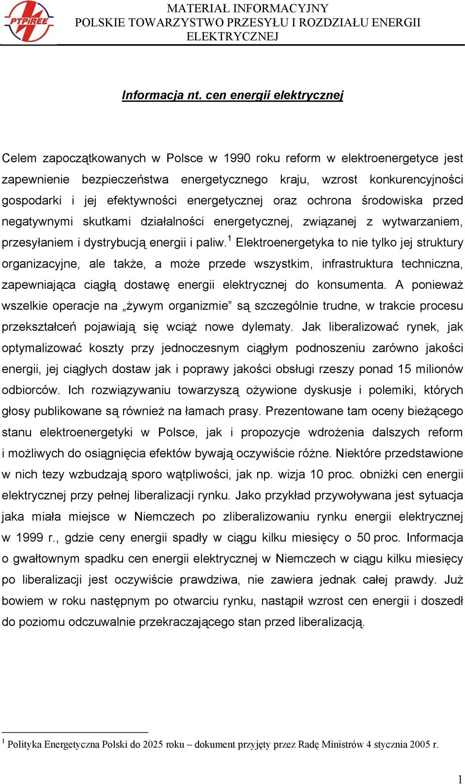 efektywności energetycznej oraz ochrona środowiska przed negatywnymi skutkami działalności energetycznej, związanej z wytwarzaniem, przesyłaniem i dystrybucją energii i paliw.