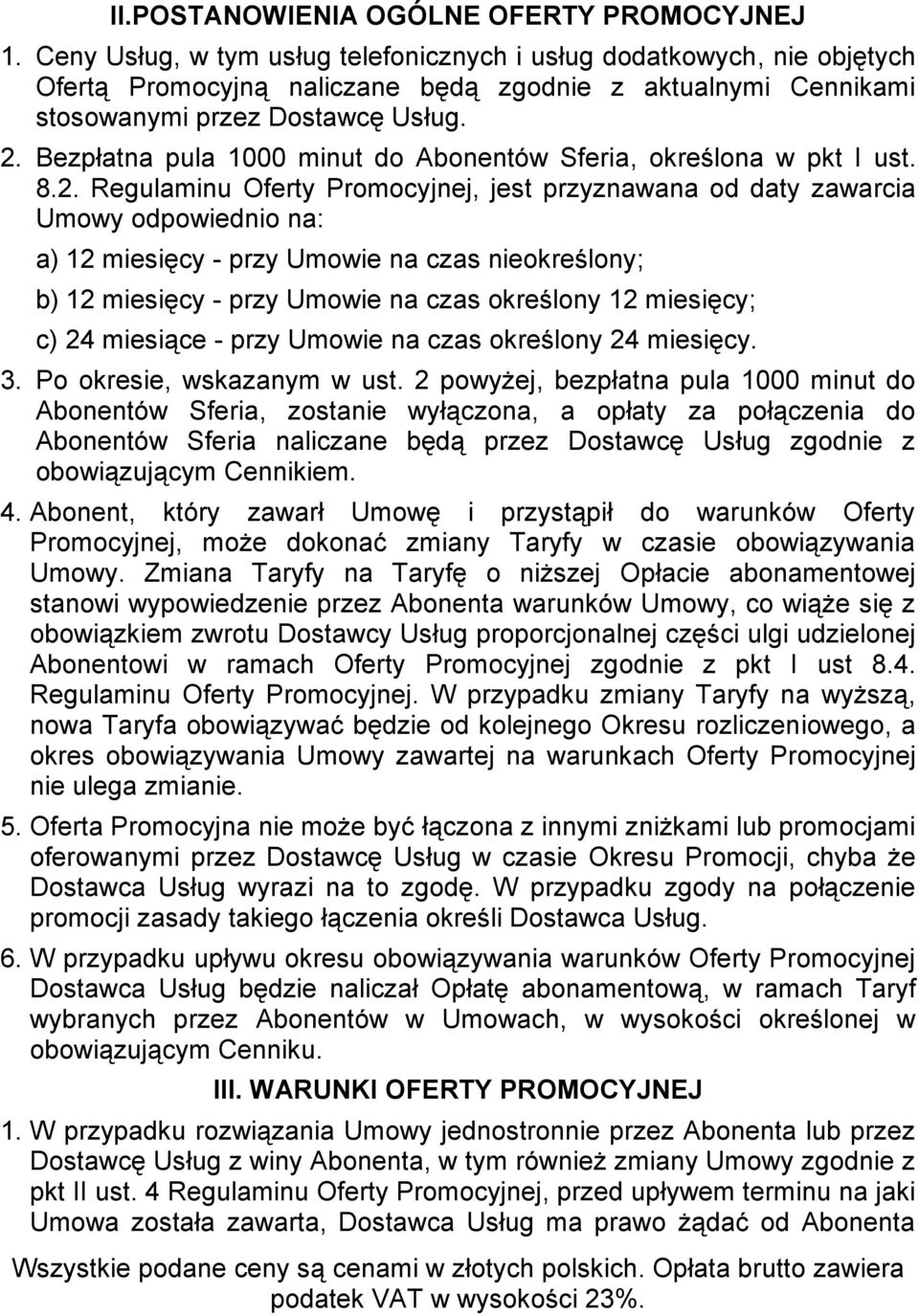 Bezpłatna pula 1000 minut do Abonentów Sferia, określona w pkt I ust. 8.2.