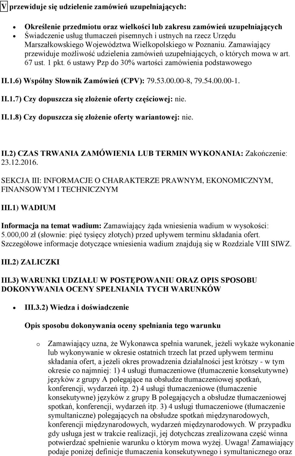 6 ustawy Pzp do 30% wartości zamówienia podstawowego II.1.6) Wspólny Słownik Zamówień (CPV): 79.53.00.00-8, 79.54.00.00-1. II.1.7) Czy dopuszcza się złożenie oferty częściowej: nie. II.1.8) Czy dopuszcza się złożenie oferty wariantowej: nie.