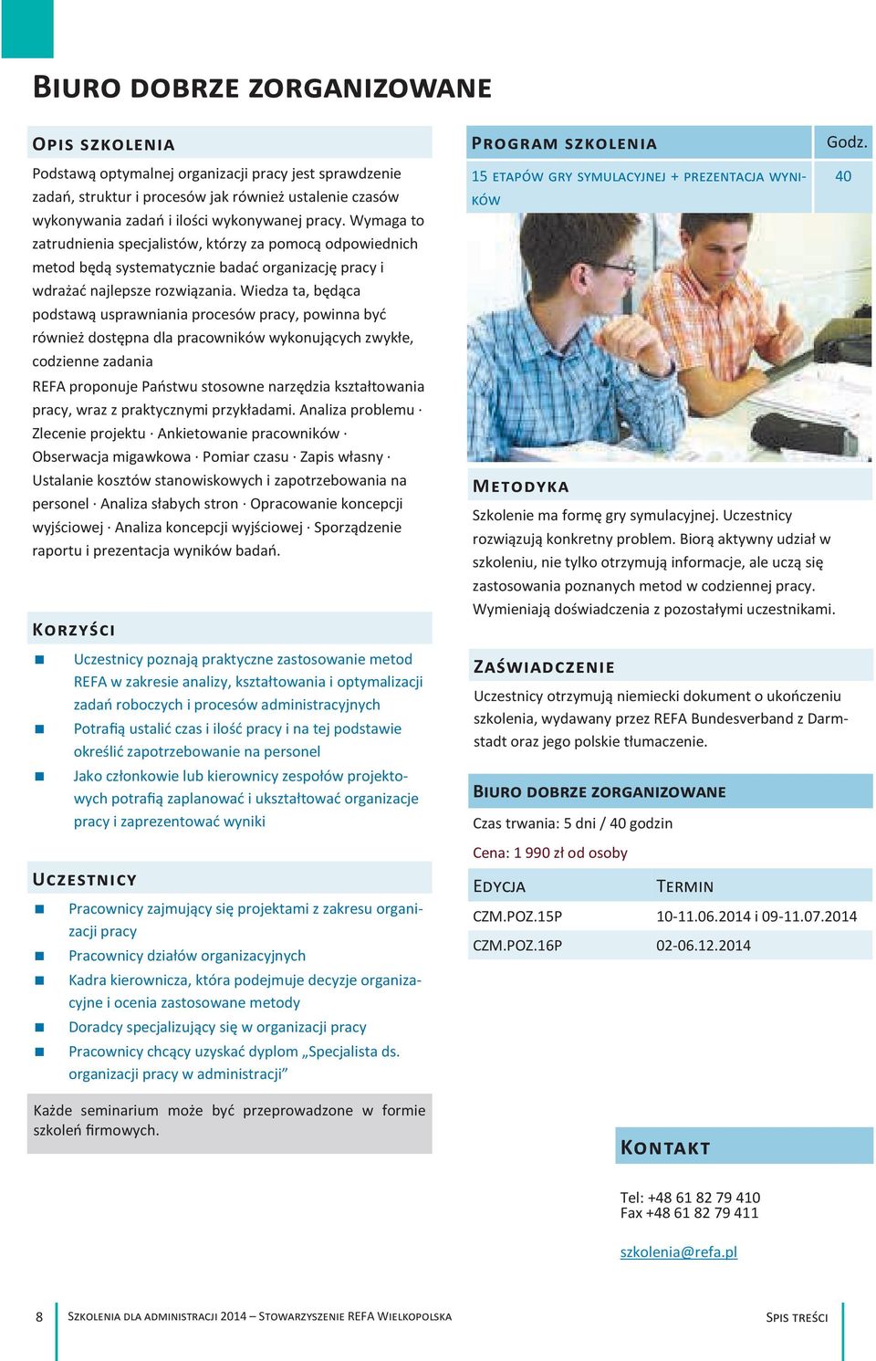 Wymaga to zatrudnienia specjalistów, którzy za pomocą odpowiednich metod będą systematycznie badać organizację pracy i wdrażać najlepsze rozwiązania.