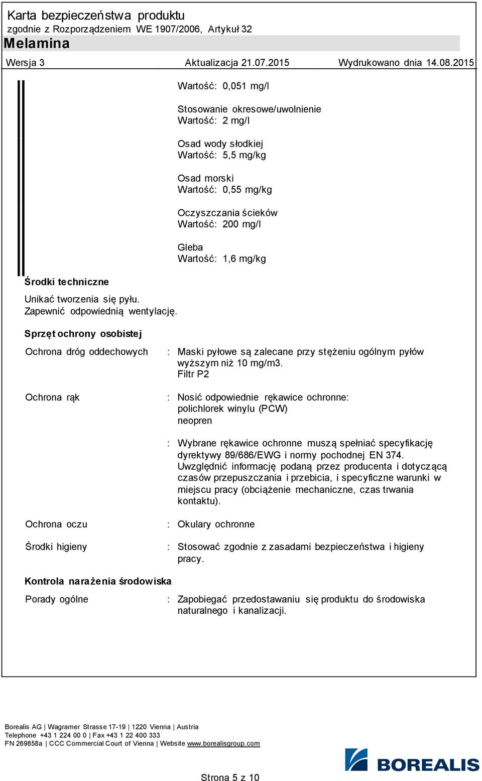 mg/l Gleba Wartość: 1,6 mg/kg Ochrona dróg oddechowych Ochrona rąk : Maski pyłowe są zalecane przy stężeniu ogólnym pyłów wyższym niż 10 mg/m3.