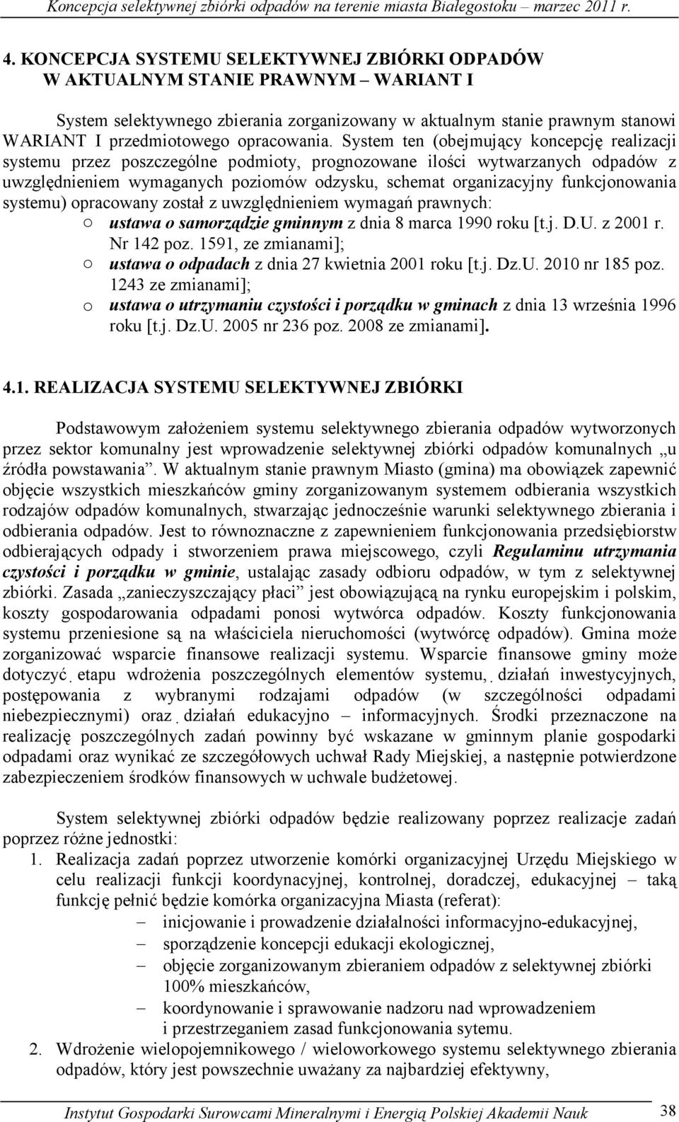 System ten (obejmujący koncepcję realizacji systemu przez poszczególne podmioty, prognozowane ilości wytwarzanych odpadów z uwzględnieniem wymaganych poziomów odzysku, schemat organizacyjny